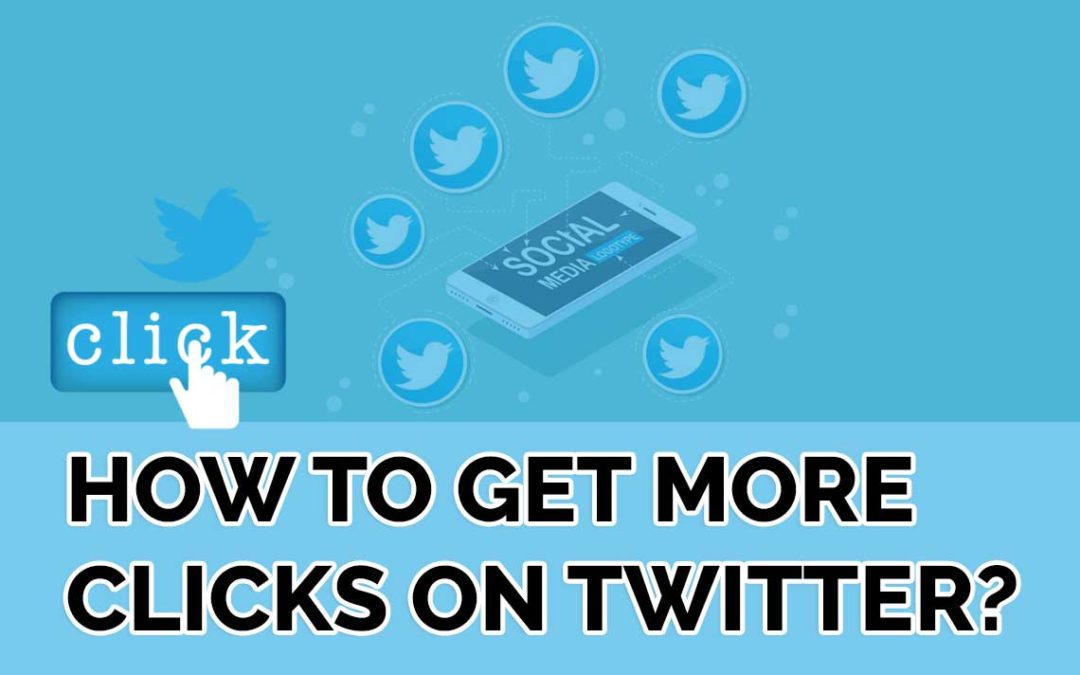 How to Get More Clicks on-Twitter Featured Image