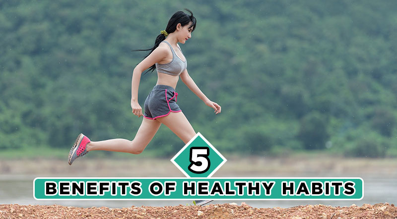 5 Benefits of Healthy Habits