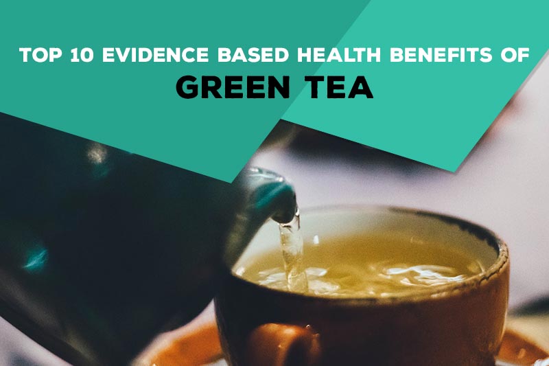 Top 10 Evidence-Based Health Benefits of Green Tea